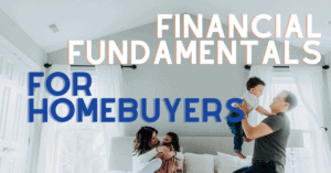 Financial Fundamentals for Homebuyers