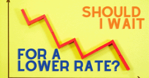 Should I Wait for Lower Mortgage Interest Rates?